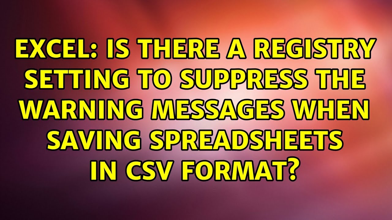 Is there a registry setting to suppress the warning messages when saving spreadsheets in CSV