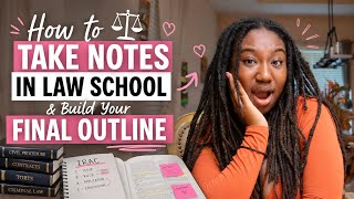 How to Take Notes in Law School & Build Your Final Outline