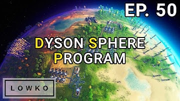 Dyson Sphere Program: Building a Dyson Sphere! (Ep. 50)