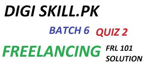 Digiskills Freelancing Solution Batch 6 | FRL101 Quiz No. 2 Solution