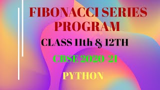 Fibonacci Series in Python/CBSE2021/Class -11th &12th/Arti Mam