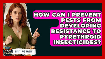 How Can I Prevent Pests From Developing Resistance To Pyrethroid Insecticides?