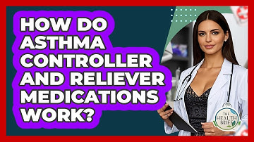 How Do Asthma Controller And Reliever Medications Work? - The Health Brief