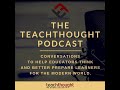 The teachthought podcast ep 209 exploring the power of making thinking visible