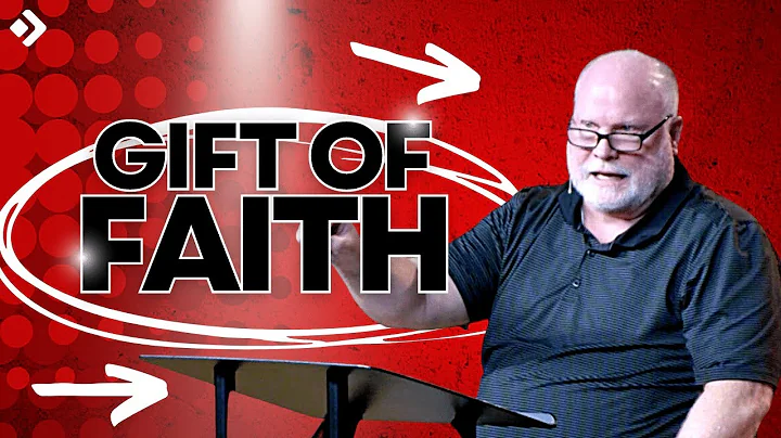 The Gift of Faith: The Spiritual Gifts Part 5 with...