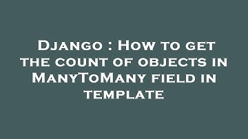 Django : How to get the count of objects in ManyToMany field in template