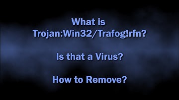 Trojan:Win32/Trafog!rfn Malware Explained & Removal Guide