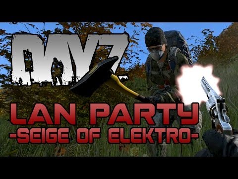 Dayz - Siege Of Elektro Part 1 - Lan Party