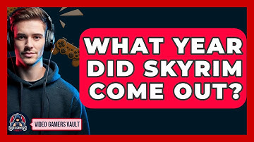 What Year Did Skyrim Come Out? - Video Gamers Vault