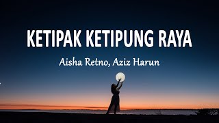 Aisha Retno, Aziz Harun - Ketipak Ketipung Raya (Lirik Lagu)