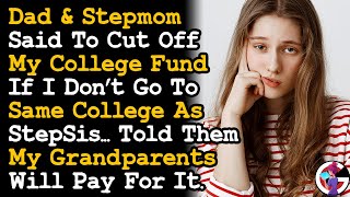 Dad & His Wife Demand I Go To Same College As StepSister Or They Cut Off My College Fund So I ~ AITA