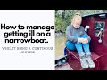 How to manage GETTING ILL ON A NARROWBOAT - whilst being a CONTINUOUS CRUISER.