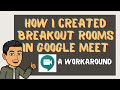 How to Create Breakout Rooms in Google Meet (A Workaround)