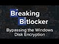 Breaking bitlocker  bypassing the windows disk encryption