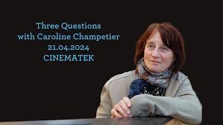 Three Questions - Caroline Champetier (21.04.24 @ CINEMATEK)