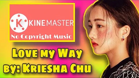 Love my Way by: Kriesha Chu