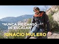 Ignacio Mulero &quot;Nunca me canso de escalar&quot;