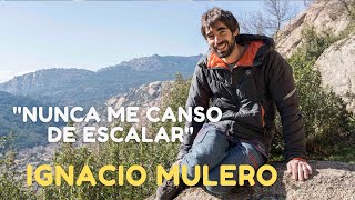 Ignacio Mulero &quot;Nunca me canso de escalar&quot;