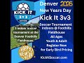 Kick It 3v3 Soccer Tournament New Year's Denver