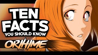 10 Facts About Orihime Inoue You Probably Should Know! | Bleach