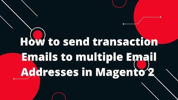 Send Transactional Emails to multiple Email Addresses for Customer Account in Magento 2