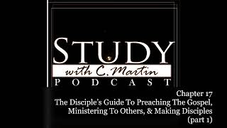 Chapter 17 (pt.1) The Disciple's Guide To Ministry - Study With CMartin
