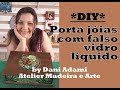 DIY - PORTA JÓIAS COM FALSO VIDRO LÍQUIDO