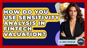 How Do You Use Sensitivity Analysis In FinTech Valuation? - All About Capitalism