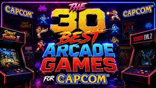 The Ultimate Top 30 CAPCOM Arcade Games of All Time!