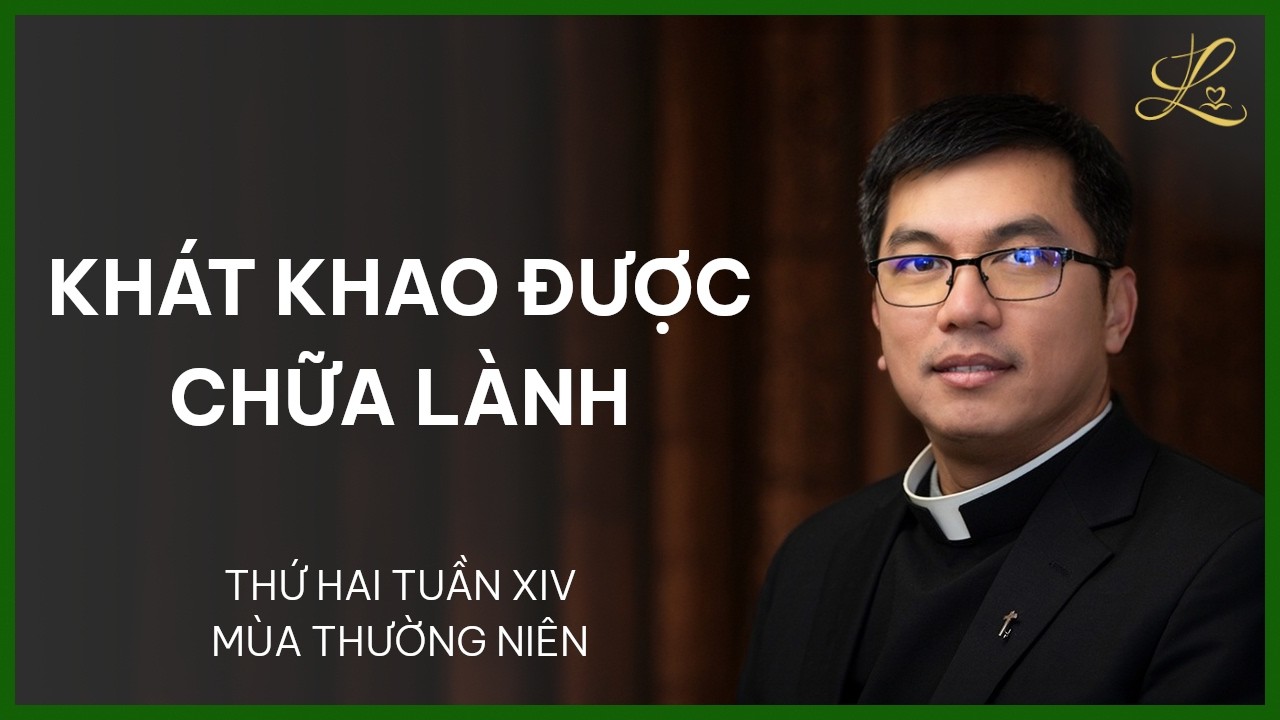 Khát Khao Được Chữa Lành - Thứ Hai Tuần XIV Mùa Thường Niên | Lm Gioan Baotixita Ngô Khắc Dương, SDD