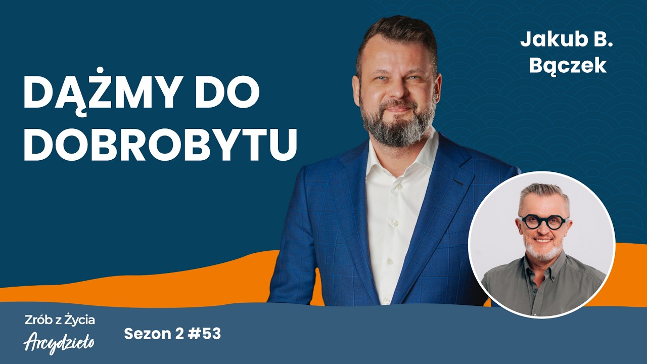 Jakub B. Bączek: Rozwój osobisty to droga do dojrzałości | Zrób z życia Arcydzieło #53