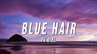 TV Girl - Blue Hair (Lyrics)