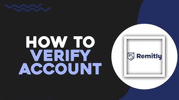 How To Verify Remitly Account (Quick Tutorial)