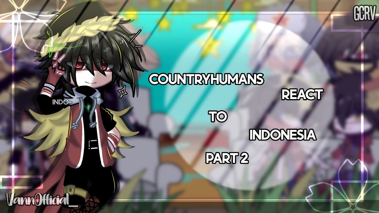 ·Countryhumans react to Indonesia||Countryhumans||GCRV||Gacha|| PART 2