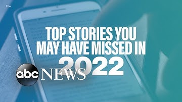 Top stories of 2022 you may have missed