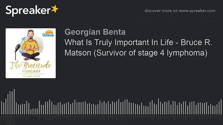 What Is Truly Important In Life - Bruce R. Matson ...