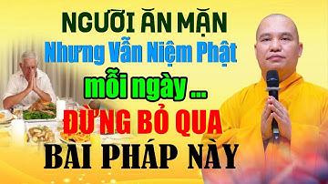 NGƯỜI ĂN MẶN NHƯNG VẪN NIỆM PHẬT MỖI NGÀY ĐỪNG BỎ QUA BÀI GIẢNG NÀY |  Thầy Thích Đạo Thịnh