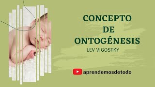 Concepto de Ontogénesis de Lev Vigotsky