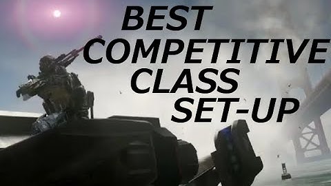 COD: Advanced Warfare- BEST COMPETITIVE CLASS SET-UP