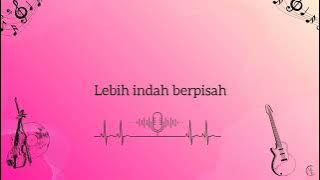 Lebih Indah Berpisah - Bella Astillah, Ade Govinda (lirik)