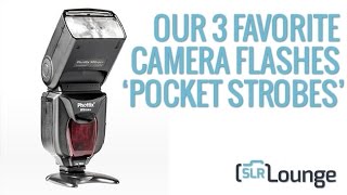 Our Three Favorite Camera Flashes ‘Pocket Strobes’ | Lighting 201