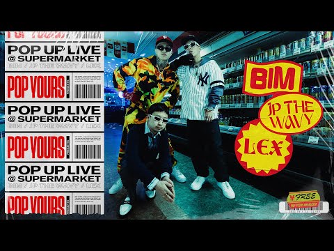 POP YOURS Presents 『POP UP LIVE@SUPERMARKET』with BIM / JP THE WAVY / LEX