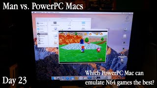 Man vs  PowerPC Macs Day 23: Which PowerPC Mac can emulate N64 games the best?
