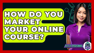 How Do You Market Your Online Course? - Next LVL Programming