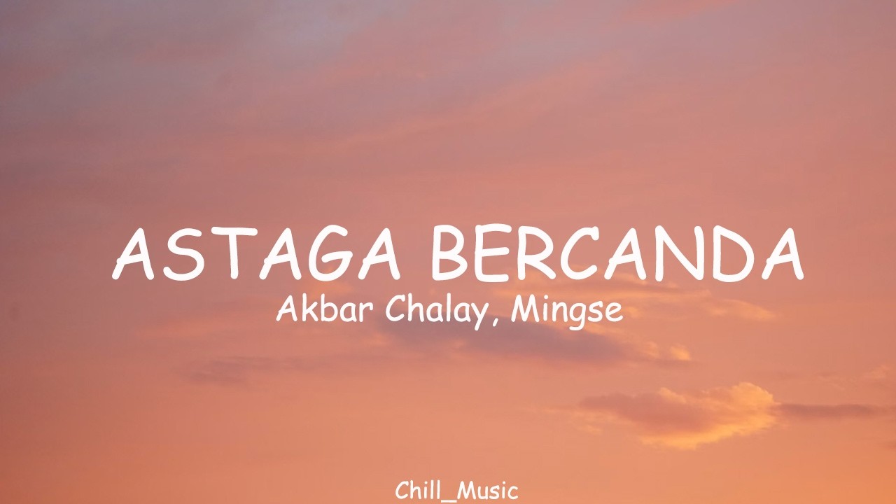 Akbar Chalay, Mingse - Astaga Bercanda (Lyrics) (Loop Video)