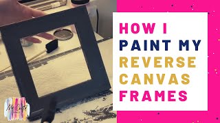 Reverse Canvas Tutorial: How to Paint The Frames With Wood Stain or Chalk Paint