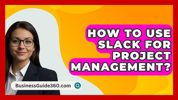How to Use Slack for Project Management? - BusinessGuide360.com