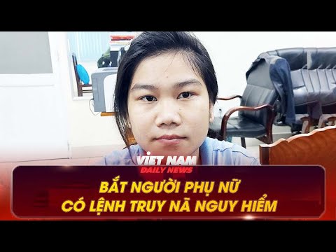 BẮT NGƯỜI PHỤ NỮ CÓ LỆNH TRUY NÃ NGUY HIỂM | VNDN