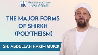 The Major Forms of Shirkh (Polytheism) | Sh. Abdullah Hakim Quick