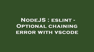 NodeJS : eslint - Optional chaining error with vscode